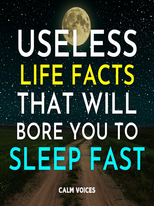 Title details for Useless Life Facts That Will Bore You to Sleep Fast by Calm Voices - Wait list